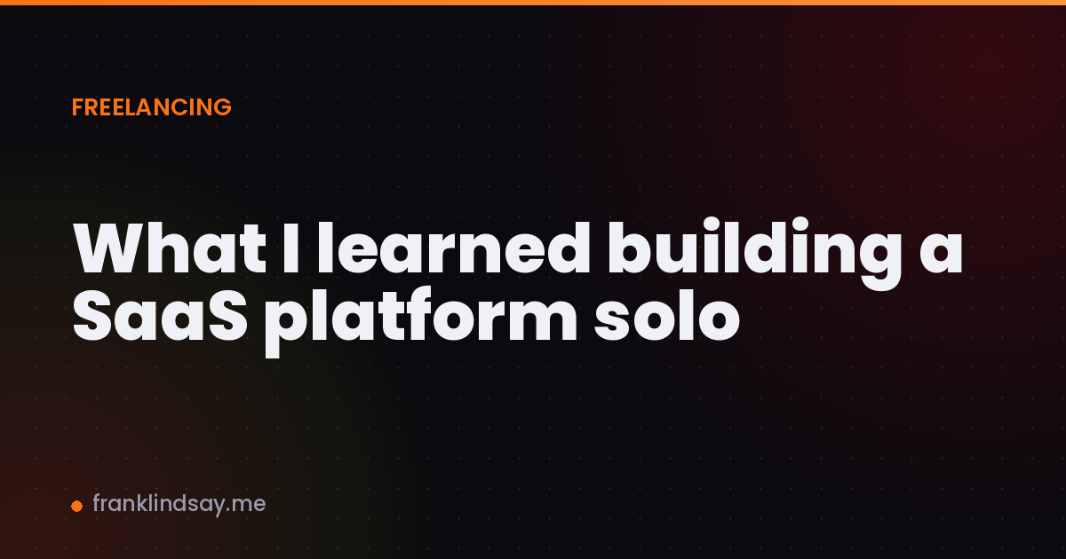 What I learned building a SaaS platform solo