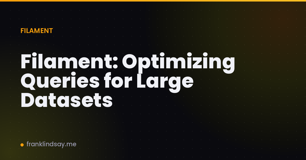 Filament: Optimizing Queries for Large Datasets